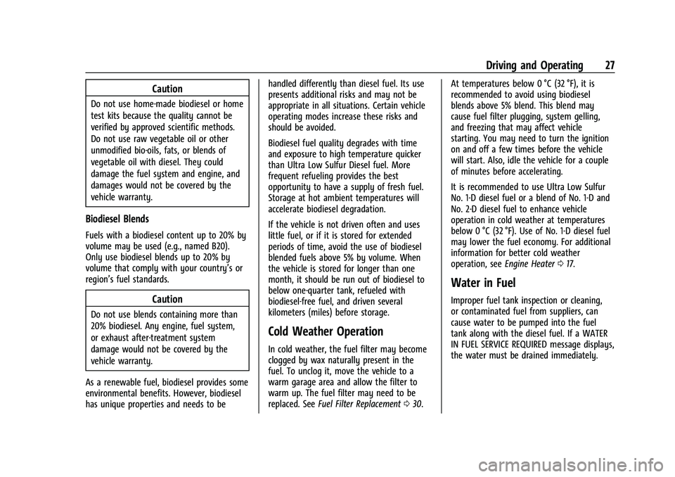 CHEVROLET COLORADO 2021 Duramax Diesel Supplement Chevrolet/GMC 2.8L Duramax Diesel Engine Supplement (GMNA-Localizing-
U.S./Canada-14465442) - 2021 - CRC - 2/3/20
Driving and Operating 27
Caution
Do not use home-made biodiesel or home
test kits beca CHEVROLET COLORADO 2021 Duramax Diesel Supplement Chevrolet/GMC 2.8L Duramax Diesel Engine Supplement (GMNA-Localizing-
U.S./Canada-14465442) - 2021 - CRC - 2/3/20
Driving and Operating 27
Caution
Do not use home-made biodiesel or home
test kits beca