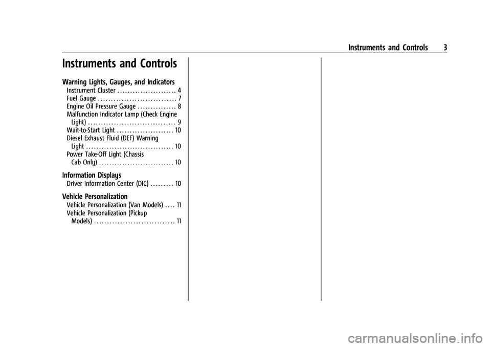 CHEVROLET COLORADO 2021  Duramax Diesel Supplement Chevrolet/GMC 2.8L Duramax Diesel Engine Supplement (GMNA-Localizing-
U.S./Canada-14465442) - 2021 - CRC - 2/3/20
Instruments and Controls 3
Instruments and Controls
Warning Lights, Gauges, and Indica