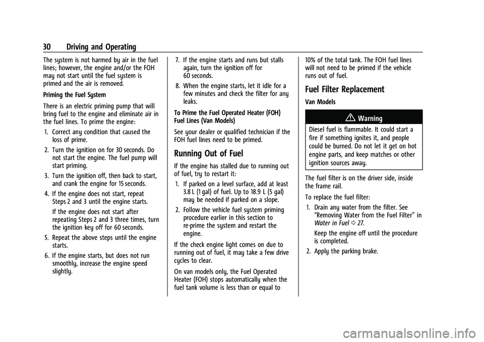 CHEVROLET COLORADO 2021  Duramax Diesel Supplement Chevrolet/GMC 2.8L Duramax Diesel Engine Supplement (GMNA-Localizing-
U.S./Canada-14465442) - 2021 - CRC - 2/3/20
30 Driving and Operating
The system is not harmed by air in the fuel
lines; however, t