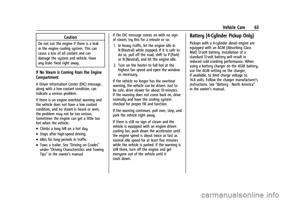 CHEVROLET COLORADO 2021  Duramax Diesel Supplement Chevrolet/GMC 2.8L Duramax Diesel Engine Supplement (GMNA-Localizing-
U.S./Canada-14465442) - 2021 - CRC - 2/3/20
Vehicle Care 63
Caution
Do not run the engine if there is a leak
in the engine cooling