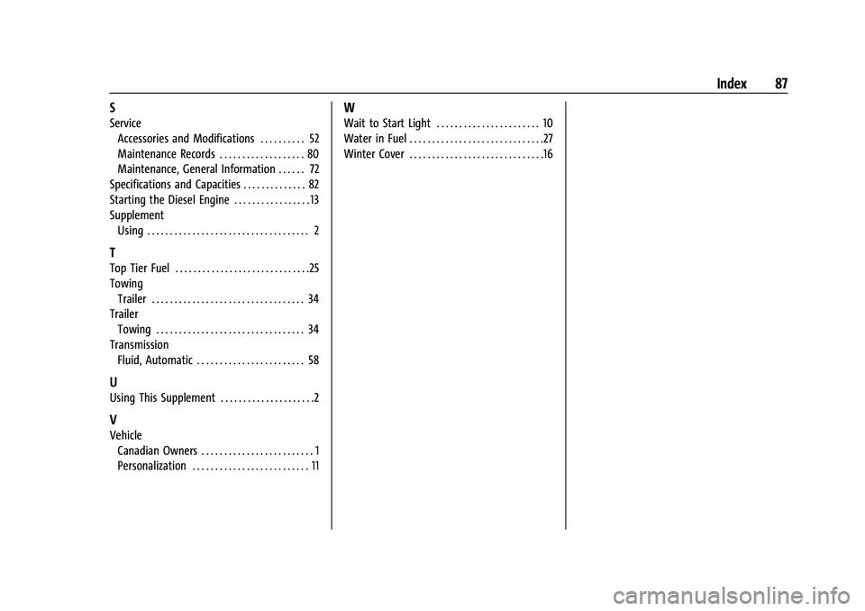 CHEVROLET COLORADO 2021  Duramax Diesel Supplement Chevrolet/GMC 2.8L Duramax Diesel Engine Supplement (GMNA-Localizing-
U.S./Canada-14465442) - 2021 - CRC - 2/3/20
Index 87
S
ServiceAccessories and Modifications . . . . . . . . . . 52
Maintenance Rec