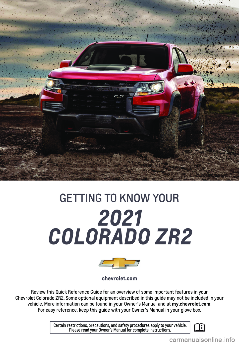 CHEVROLET COLORADO 2021  Get To Know Guide ZR2 1
2021
COLORADO ZR2
GETTING TO KNOW YOUR
chevrolet.com
Review this Quick Reference Guide for an overview of some important feat\
ures in your  Chevrolet Colorado ZR2. Some optional equipment described