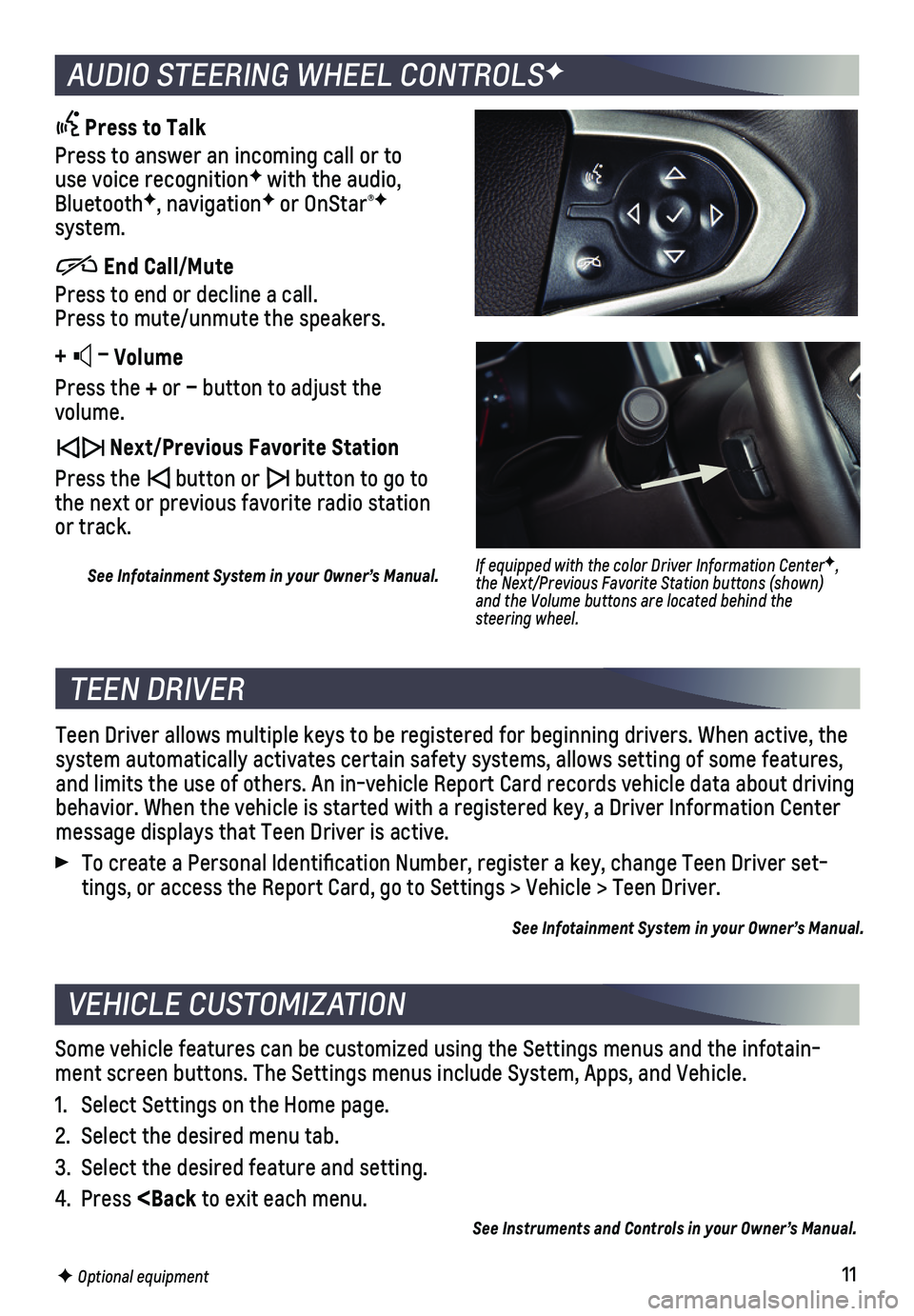 CHEVROLET COLORADO 2021  Get To Know Guide 11
AUDIO STEERING WHEEL CONTROLSF
 Press to Talk
Press to answer an incoming call or to  use voice recognitionF with the audio, BluetoothF, navigationF or OnStar®F system.
          End Call/Mute
Pre