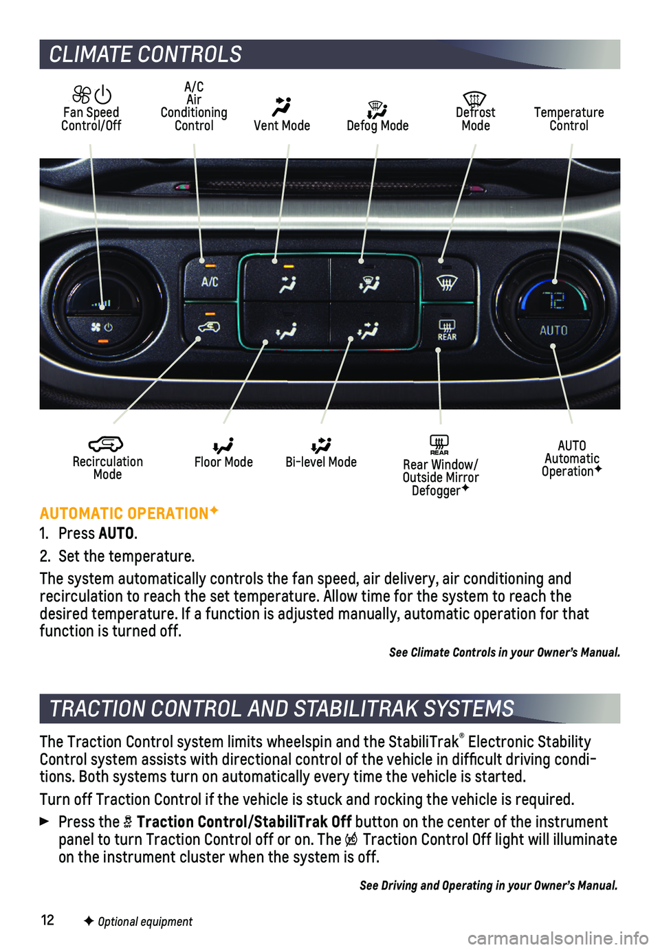 CHEVROLET COLORADO 2021 Get To Know Guide 12
CLIMATE CONTROLS
AUTOMATIC OPERATIONF
1. Press AUTO.
2. Set the temperature.
The system automatically controls the fan speed, air delivery, air condi\
tioning and
recirculation to reach the set CHEVROLET COLORADO 2021 Get To Know Guide 12
CLIMATE CONTROLS
AUTOMATIC OPERATIONF
1. Press AUTO.
2. Set the temperature.
The system automatically controls the fan speed, air delivery, air condi\
tioning and
recirculation to reach the set