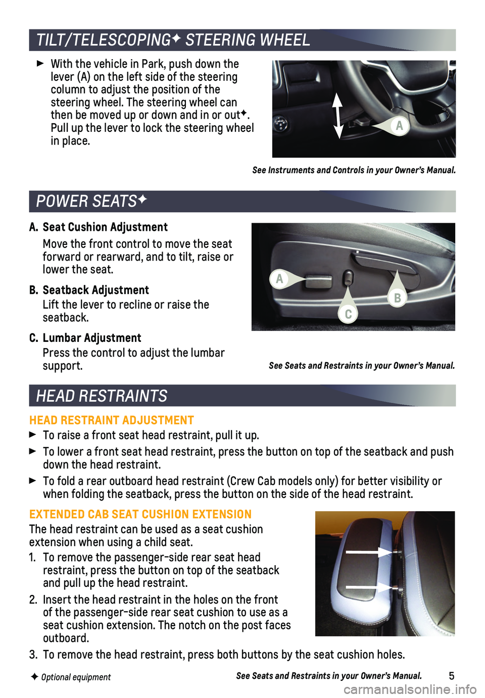 CHEVROLET COLORADO 2021  Get To Know Guide 5
A. Seat Cushion Adjustment
 Move the front control to move the seat forward or rearward, and to tilt, raise or lower the seat.
B. Seatback Adjustment
 Lift the lever to recline or raise the  seatbac