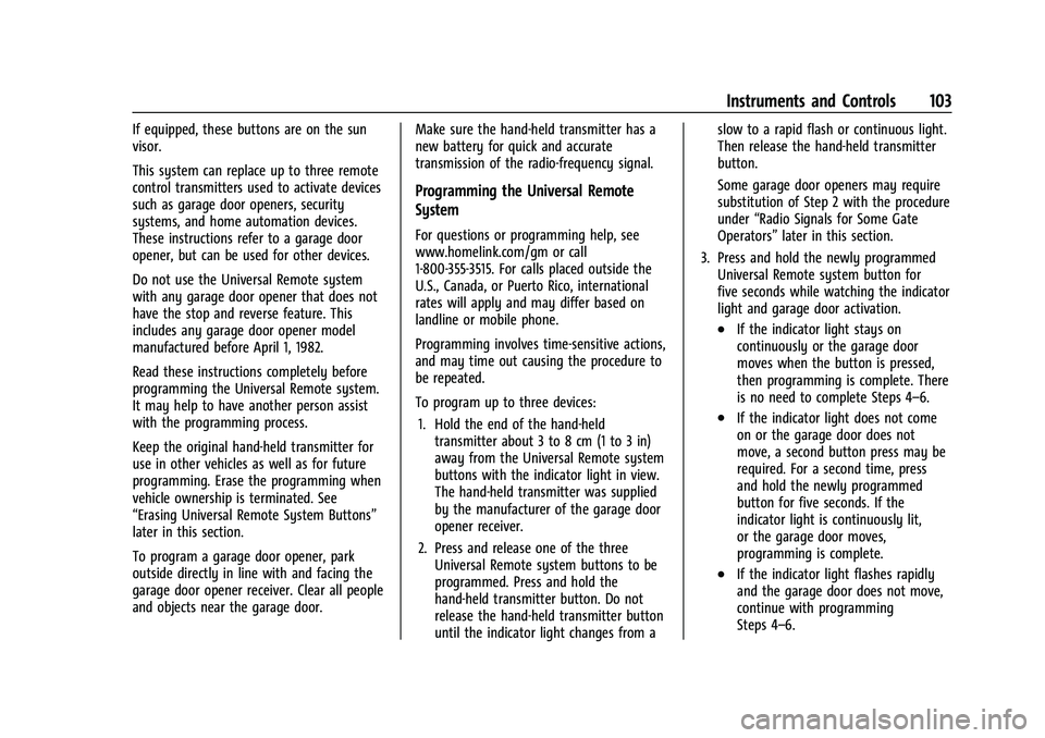 CHEVROLET CORVETTE 2021 Owners Manual Chevrolet Corvette Owner Manual (GMNA-Localizing-U.S./Canada/Mexico-
14622938) - 2021 - CRC - 2/10/21
Instruments and Controls 103
If equipped, these buttons are on the sun
visor.
This system can repl CHEVROLET CORVETTE 2021 Owners Manual Chevrolet Corvette Owner Manual (GMNA-Localizing-U.S./Canada/Mexico-
14622938) - 2021 - CRC - 2/10/21
Instruments and Controls 103
If equipped, these buttons are on the sun
visor.
This system can repl