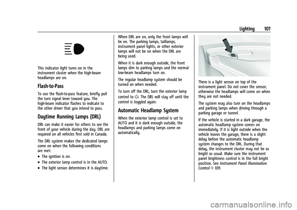 CHEVROLET CORVETTE 2021 Owners Manual Chevrolet Corvette Owner Manual (GMNA-Localizing-U.S./Canada/Mexico-
14622938) - 2021 - CRC - 2/10/21
Lighting 107
This indicator light turns on in the
instrument cluster when the high-beam
headlamps CHEVROLET CORVETTE 2021 Owners Manual Chevrolet Corvette Owner Manual (GMNA-Localizing-U.S./Canada/Mexico-
14622938) - 2021 - CRC - 2/10/21
Lighting 107
This indicator light turns on in the
instrument cluster when the high-beam
headlamps