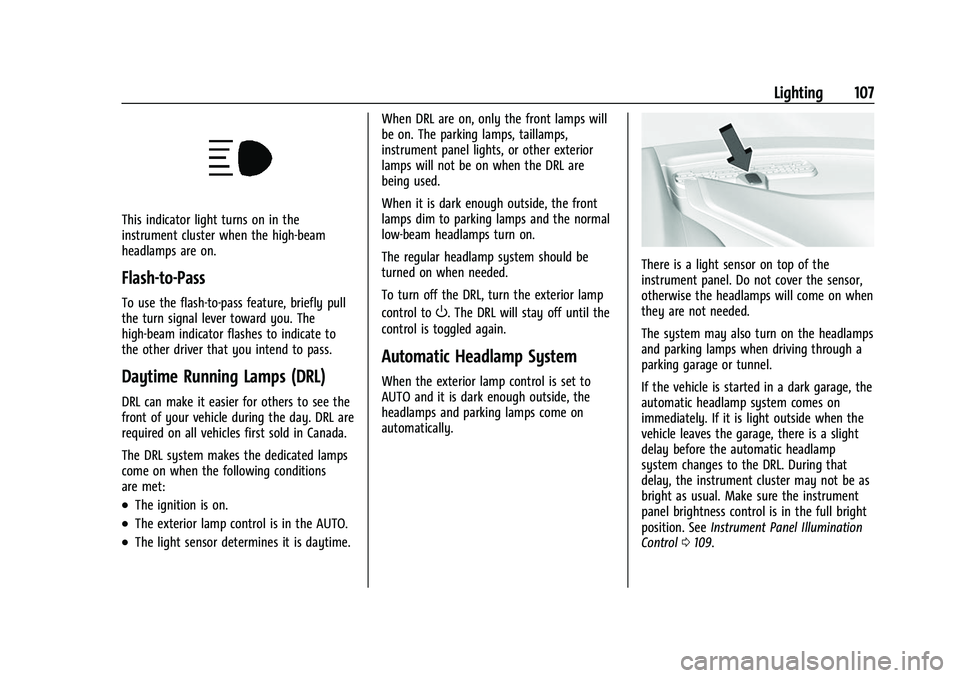 CHEVROLET CORVETTE 2021  Owners Manual Chevrolet Corvette Owner Manual (GMNA-Localizing-U.S./Canada/Mexico-
14622938) - 2021 - CRC - 2/10/21
Lighting 107
This indicator light turns on in the
instrument cluster when the high-beam
headlamps 