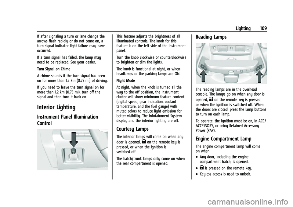 CHEVROLET CORVETTE 2021 Owners Manual Chevrolet Corvette Owner Manual (GMNA-Localizing-U.S./Canada/Mexico-
14622938) - 2021 - CRC - 2/10/21
Lighting 109
If after signaling a turn or lane change the
arrows flash rapidly or do not come on, CHEVROLET CORVETTE 2021 Owners Manual Chevrolet Corvette Owner Manual (GMNA-Localizing-U.S./Canada/Mexico-
14622938) - 2021 - CRC - 2/10/21
Lighting 109
If after signaling a turn or lane change the
arrows flash rapidly or do not come on,
