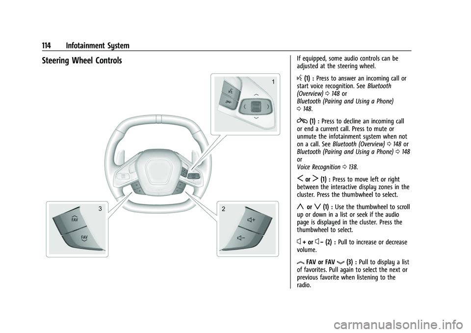 CHEVROLET CORVETTE 2021  Owners Manual Chevrolet Corvette Owner Manual (GMNA-Localizing-U.S./Canada/Mexico-
14622938) - 2021 - CRC - 2/10/21
114 Infotainment System
Steering Wheel ControlsIf equipped, some audio controls can be
adjusted at