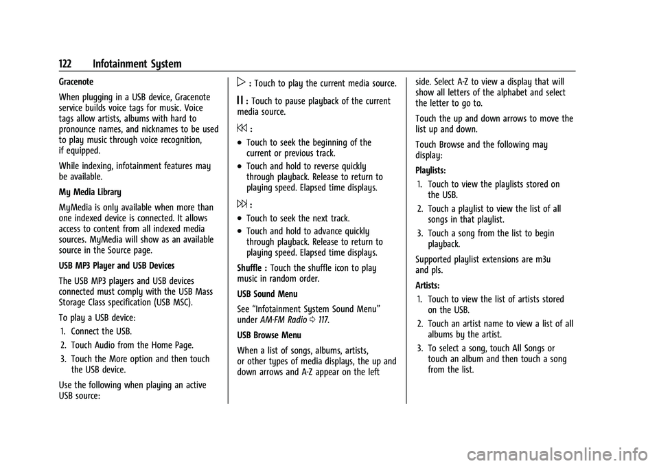 CHEVROLET CORVETTE 2021 Owners Manual Chevrolet Corvette Owner Manual (GMNA-Localizing-U.S./Canada/Mexico-
14622938) - 2021 - CRC - 2/10/21
122 Infotainment System
Gracenote
When plugging in a USB device, Gracenote
service builds voice ta CHEVROLET CORVETTE 2021 Owners Manual Chevrolet Corvette Owner Manual (GMNA-Localizing-U.S./Canada/Mexico-
14622938) - 2021 - CRC - 2/10/21
122 Infotainment System
Gracenote
When plugging in a USB device, Gracenote
service builds voice ta