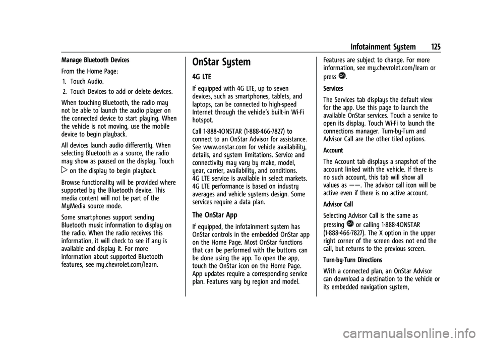 CHEVROLET CORVETTE 2021 Owners Manual Chevrolet Corvette Owner Manual (GMNA-Localizing-U.S./Canada/Mexico-
14622938) - 2021 - CRC - 2/10/21
Infotainment System 125
Manage Bluetooth Devices
From the Home Page:1. Touch Audio.
2. Touch Devic CHEVROLET CORVETTE 2021 Owners Manual Chevrolet Corvette Owner Manual (GMNA-Localizing-U.S./Canada/Mexico-
14622938) - 2021 - CRC - 2/10/21
Infotainment System 125
Manage Bluetooth Devices
From the Home Page:1. Touch Audio.
2. Touch Devic