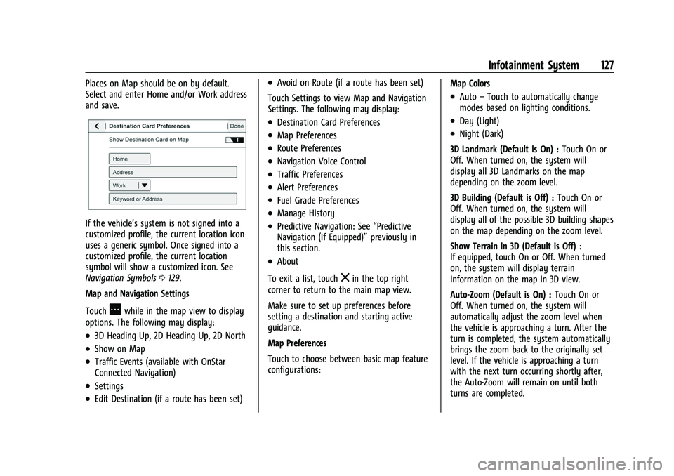 CHEVROLET CORVETTE 2021 Owners Manual Chevrolet Corvette Owner Manual (GMNA-Localizing-U.S./Canada/Mexico-
14622938) - 2021 - CRC - 2/10/21
Infotainment System 127
Places on Map should be on by default.
Select and enter Home and/or Work a CHEVROLET CORVETTE 2021 Owners Manual Chevrolet Corvette Owner Manual (GMNA-Localizing-U.S./Canada/Mexico-
14622938) - 2021 - CRC - 2/10/21
Infotainment System 127
Places on Map should be on by default.
Select and enter Home and/or Work a