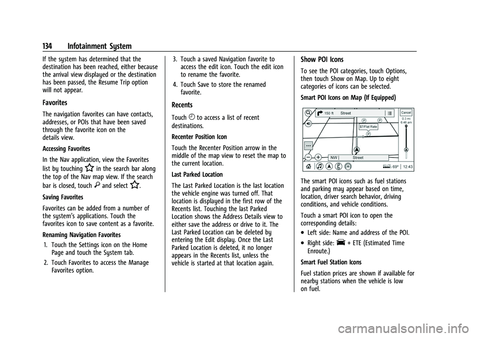 CHEVROLET CORVETTE 2021 Owners Manual Chevrolet Corvette Owner Manual (GMNA-Localizing-U.S./Canada/Mexico-
14622938) - 2021 - CRC - 2/10/21
134 Infotainment System
If the system has determined that the
destination has been reached, either CHEVROLET CORVETTE 2021 Owners Manual Chevrolet Corvette Owner Manual (GMNA-Localizing-U.S./Canada/Mexico-
14622938) - 2021 - CRC - 2/10/21
134 Infotainment System
If the system has determined that the
destination has been reached, either