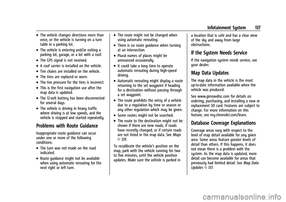 CHEVROLET CORVETTE 2021 Owners Manual Chevrolet Corvette Owner Manual (GMNA-Localizing-U.S./Canada/Mexico-
14622938) - 2021 - CRC - 2/10/21
Infotainment System 137
.The vehicle changes directions more than
once, or the vehicle is turning CHEVROLET CORVETTE 2021 Owners Manual Chevrolet Corvette Owner Manual (GMNA-Localizing-U.S./Canada/Mexico-
14622938) - 2021 - CRC - 2/10/21
Infotainment System 137
.The vehicle changes directions more than
once, or the vehicle is turning
