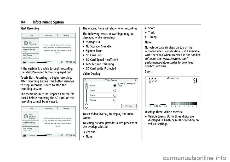 CHEVROLET CORVETTE 2021 Owners Manual Chevrolet Corvette Owner Manual (GMNA-Localizing-U.S./Canada/Mexico-
14622938) - 2021 - CRC - 2/10/21
144 Infotainment System
Start Recording
If the system is unable to begin recording,
the Start Reco CHEVROLET CORVETTE 2021 Owners Manual Chevrolet Corvette Owner Manual (GMNA-Localizing-U.S./Canada/Mexico-
14622938) - 2021 - CRC - 2/10/21
144 Infotainment System
Start Recording
If the system is unable to begin recording,
the Start Reco