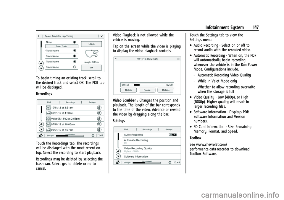 CHEVROLET CORVETTE 2021 Owners Manual Chevrolet Corvette Owner Manual (GMNA-Localizing-U.S./Canada/Mexico-
14622938) - 2021 - CRC - 2/10/21
Infotainment System 147
To begin timing an existing track, scroll to
the desired track and select CHEVROLET CORVETTE 2021 Owners Manual Chevrolet Corvette Owner Manual (GMNA-Localizing-U.S./Canada/Mexico-
14622938) - 2021 - CRC - 2/10/21
Infotainment System 147
To begin timing an existing track, scroll to
the desired track and select