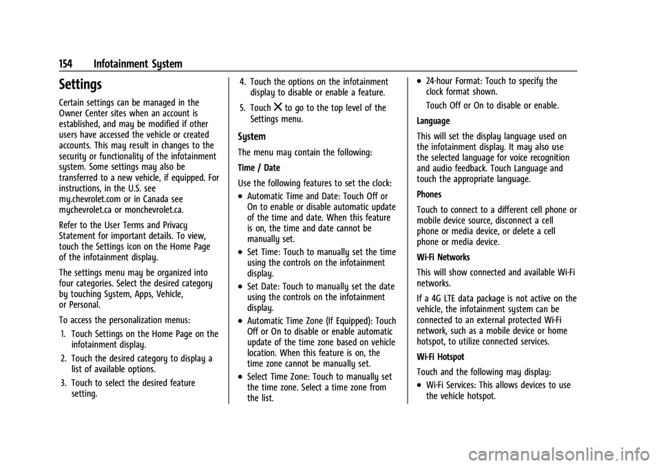 CHEVROLET CORVETTE 2021 Owners Manual Chevrolet Corvette Owner Manual (GMNA-Localizing-U.S./Canada/Mexico-
14622938) - 2021 - CRC - 2/10/21
154 Infotainment System
Settings
Certain settings can be managed in the
Owner Center sites when an CHEVROLET CORVETTE 2021 Owners Manual Chevrolet Corvette Owner Manual (GMNA-Localizing-U.S./Canada/Mexico-
14622938) - 2021 - CRC - 2/10/21
154 Infotainment System
Settings
Certain settings can be managed in the
Owner Center sites when an