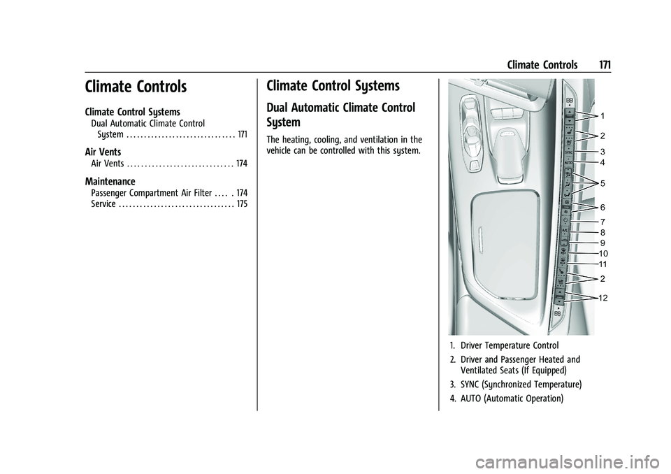 CHEVROLET CORVETTE 2021 Owners Manual Chevrolet Corvette Owner Manual (GMNA-Localizing-U.S./Canada/Mexico-
14622938) - 2021 - CRC - 2/15/21
Climate Controls 171
Climate Controls
Climate Control Systems
Dual Automatic Climate ControlSystem CHEVROLET CORVETTE 2021 Owners Manual Chevrolet Corvette Owner Manual (GMNA-Localizing-U.S./Canada/Mexico-
14622938) - 2021 - CRC - 2/15/21
Climate Controls 171
Climate Controls
Climate Control Systems
Dual Automatic Climate ControlSystem