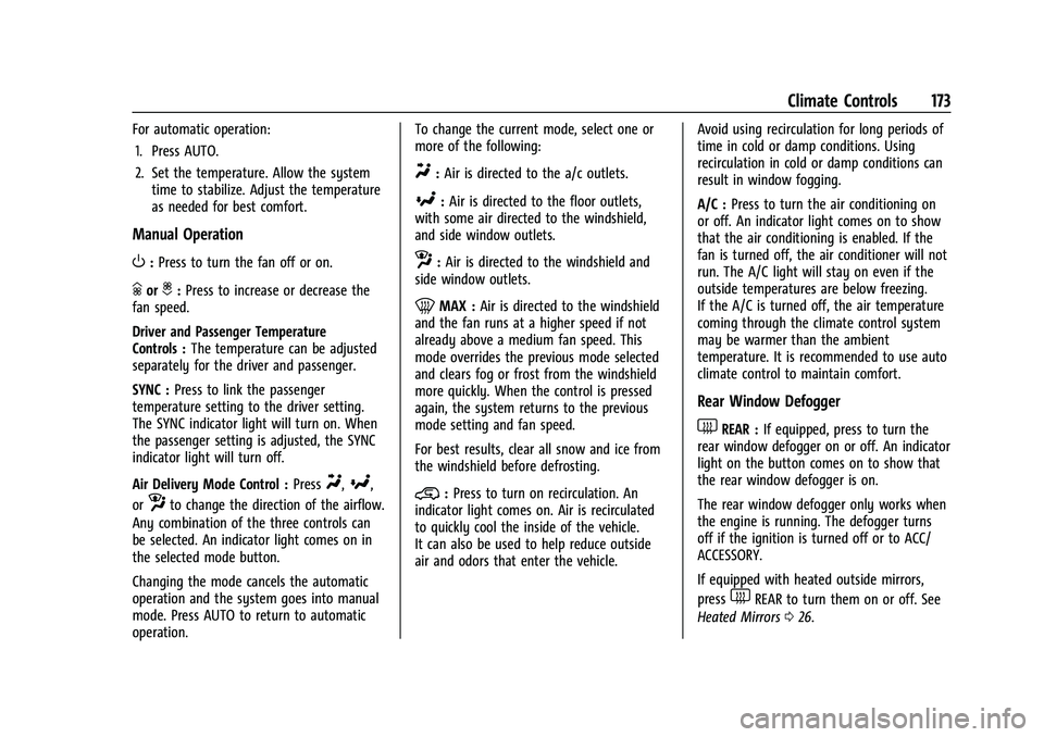 CHEVROLET CORVETTE 2021 Owners Manual Chevrolet Corvette Owner Manual (GMNA-Localizing-U.S./Canada/Mexico-
14622938) - 2021 - CRC - 2/15/21
Climate Controls 173
For automatic operation:1. Press AUTO.
2. Set the temperature. Allow the syst CHEVROLET CORVETTE 2021 Owners Manual Chevrolet Corvette Owner Manual (GMNA-Localizing-U.S./Canada/Mexico-
14622938) - 2021 - CRC - 2/15/21
Climate Controls 173
For automatic operation:1. Press AUTO.
2. Set the temperature. Allow the syst