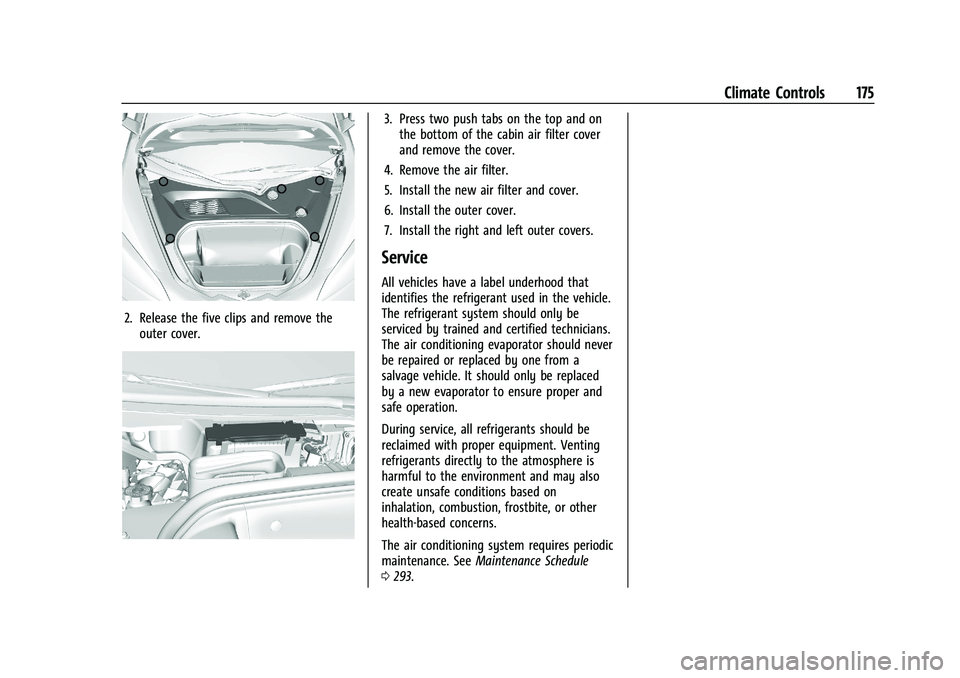 CHEVROLET CORVETTE 2021 Owners Manual Chevrolet Corvette Owner Manual (GMNA-Localizing-U.S./Canada/Mexico-
14622938) - 2021 - CRC - 2/15/21
Climate Controls 175
2. Release the five clips and remove theouter cover.
3. Press two push tabs o CHEVROLET CORVETTE 2021 Owners Manual Chevrolet Corvette Owner Manual (GMNA-Localizing-U.S./Canada/Mexico-
14622938) - 2021 - CRC - 2/15/21
Climate Controls 175
2. Release the five clips and remove theouter cover.
3. Press two push tabs o