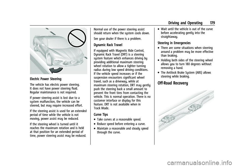 CHEVROLET CORVETTE 2021 Owners Manual Chevrolet Corvette Owner Manual (GMNA-Localizing-U.S./Canada/Mexico-
14622938) - 2021 - CRC - 2/10/21
Driving and Operating 179
Electric Power Steering
The vehicle has electric power steering.
It does CHEVROLET CORVETTE 2021 Owners Manual Chevrolet Corvette Owner Manual (GMNA-Localizing-U.S./Canada/Mexico-
14622938) - 2021 - CRC - 2/10/21
Driving and Operating 179
Electric Power Steering
The vehicle has electric power steering.
It does