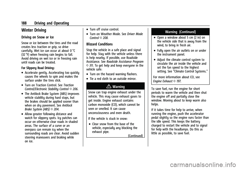 CHEVROLET CORVETTE 2021 Owners Manual Chevrolet Corvette Owner Manual (GMNA-Localizing-U.S./Canada/Mexico-
14622938) - 2021 - CRC - 2/10/21
188 Driving and Operating
Winter Driving
Driving on Snow or Ice
Snow or ice between the tires and CHEVROLET CORVETTE 2021 Owners Manual Chevrolet Corvette Owner Manual (GMNA-Localizing-U.S./Canada/Mexico-
14622938) - 2021 - CRC - 2/10/21
188 Driving and Operating
Winter Driving
Driving on Snow or Ice
Snow or ice between the tires and