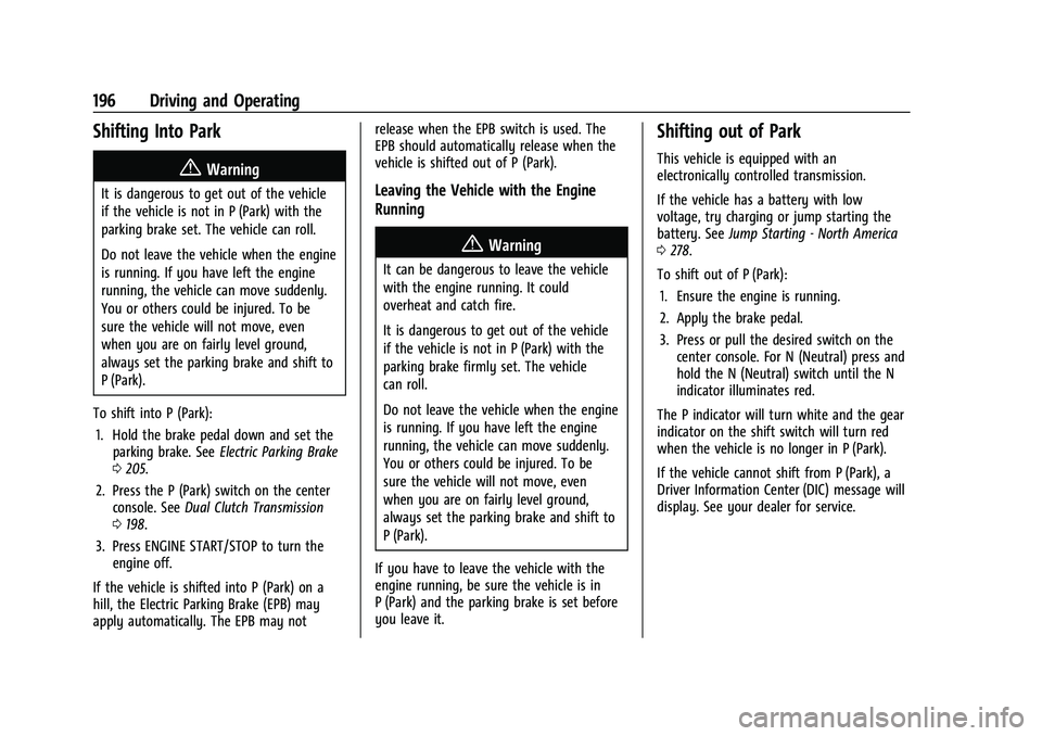CHEVROLET CORVETTE 2021  Owners Manual Chevrolet Corvette Owner Manual (GMNA-Localizing-U.S./Canada/Mexico-
14622938) - 2021 - CRC - 2/10/21
196 Driving and Operating
Shifting Into Park
{Warning
It is dangerous to get out of the vehicle
if