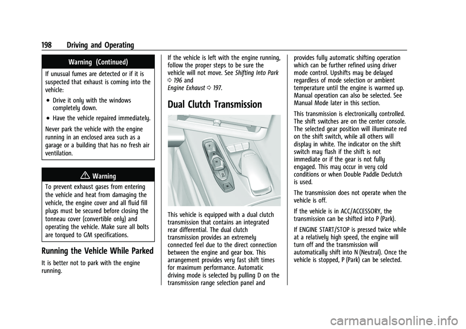 CHEVROLET CORVETTE 2021  Owners Manual Chevrolet Corvette Owner Manual (GMNA-Localizing-U.S./Canada/Mexico-
14622938) - 2021 - CRC - 2/10/21
198 Driving and Operating
Warning (Continued)
If unusual fumes are detected or if it is
suspected 