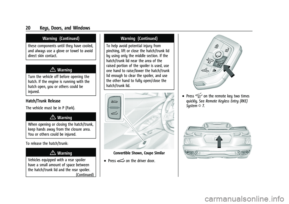 CHEVROLET CORVETTE 2021 Owners Guide Chevrolet Corvette Owner Manual (GMNA-Localizing-U.S./Canada/Mexico-
14622938) - 2021 - CRC - 2/10/21
20 Keys, Doors, and Windows
Warning (Continued)
these components until they have cooled,
and alway
