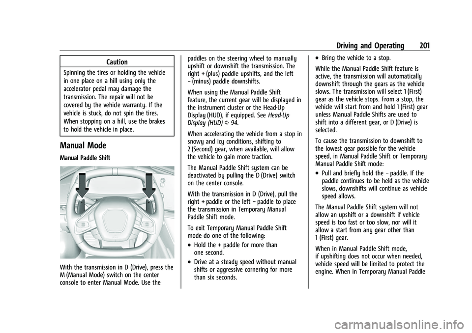 CHEVROLET CORVETTE 2021 Owners Manual Chevrolet Corvette Owner Manual (GMNA-Localizing-U.S./Canada/Mexico-
14622938) - 2021 - CRC - 2/10/21
Driving and Operating 201
Caution
Spinning the tires or holding the vehicle
in one place on a hill CHEVROLET CORVETTE 2021 Owners Manual Chevrolet Corvette Owner Manual (GMNA-Localizing-U.S./Canada/Mexico-
14622938) - 2021 - CRC - 2/10/21
Driving and Operating 201
Caution
Spinning the tires or holding the vehicle
in one place on a hill