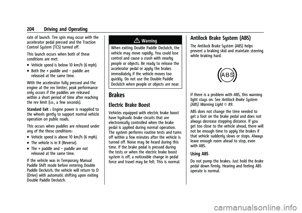 CHEVROLET CORVETTE 2021 Owners Manual Chevrolet Corvette Owner Manual (GMNA-Localizing-U.S./Canada/Mexico-
14622938) - 2021 - CRC - 2/10/21
204 Driving and Operating
rate of launch. Tire spin may occur with the
accelerator pedal pressed a CHEVROLET CORVETTE 2021 Owners Manual Chevrolet Corvette Owner Manual (GMNA-Localizing-U.S./Canada/Mexico-
14622938) - 2021 - CRC - 2/10/21
204 Driving and Operating
rate of launch. Tire spin may occur with the
accelerator pedal pressed a