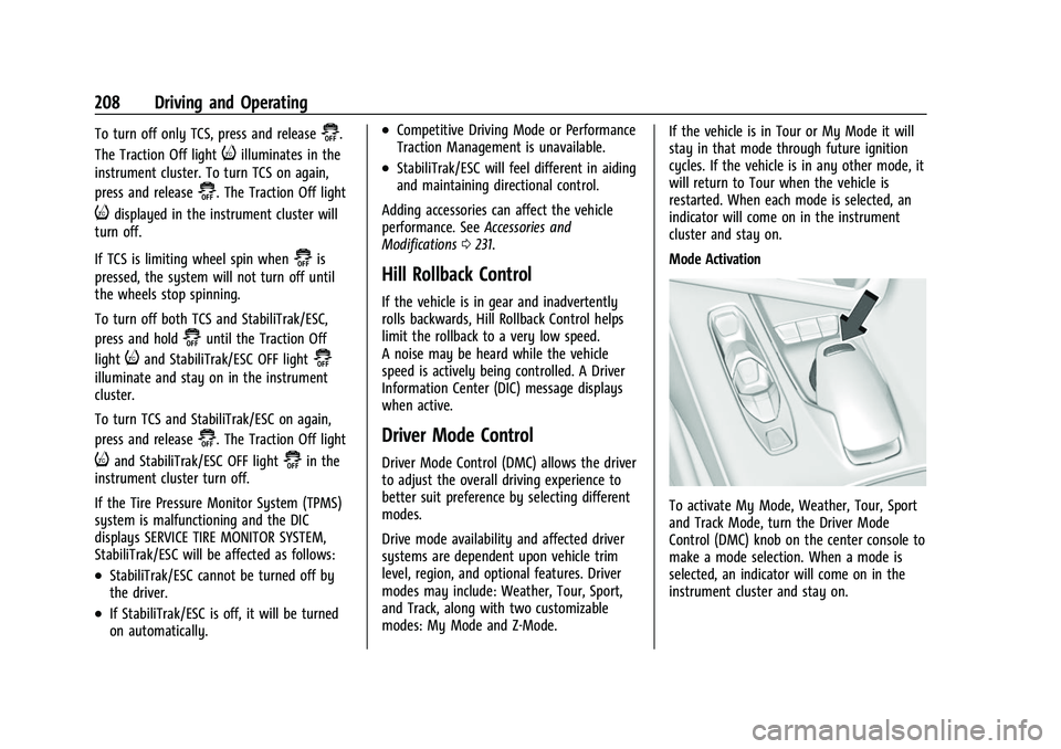 CHEVROLET CORVETTE 2021 Owners Manual Chevrolet Corvette Owner Manual (GMNA-Localizing-U.S./Canada/Mexico-
14622938) - 2021 - CRC - 2/10/21
208 Driving and Operating
To turn off only TCS, press and release@.
The Traction Off light
iillumi CHEVROLET CORVETTE 2021 Owners Manual Chevrolet Corvette Owner Manual (GMNA-Localizing-U.S./Canada/Mexico-
14622938) - 2021 - CRC - 2/10/21
208 Driving and Operating
To turn off only TCS, press and release@.
The Traction Off light
iillumi