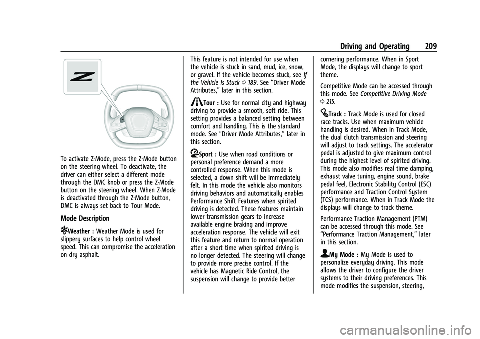 CHEVROLET CORVETTE 2021 Owners Manual Chevrolet Corvette Owner Manual (GMNA-Localizing-U.S./Canada/Mexico-
14622938) - 2021 - CRC - 2/10/21
Driving and Operating 209
To activate Z-Mode, press the Z-Mode button
on the steering wheel. To de CHEVROLET CORVETTE 2021 Owners Manual Chevrolet Corvette Owner Manual (GMNA-Localizing-U.S./Canada/Mexico-
14622938) - 2021 - CRC - 2/10/21
Driving and Operating 209
To activate Z-Mode, press the Z-Mode button
on the steering wheel. To de