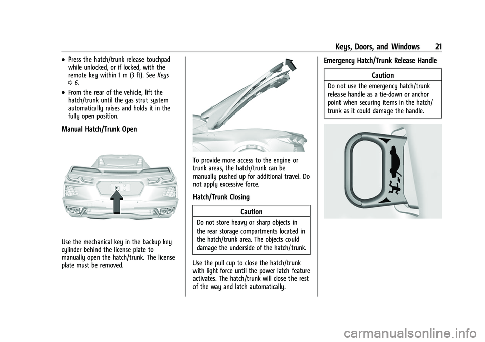 CHEVROLET CORVETTE 2021 Owners Guide Chevrolet Corvette Owner Manual (GMNA-Localizing-U.S./Canada/Mexico-
14622938) - 2021 - CRC - 2/10/21
Keys, Doors, and Windows 21
.Press the hatch/trunk release touchpad
while unlocked, or if locked, 