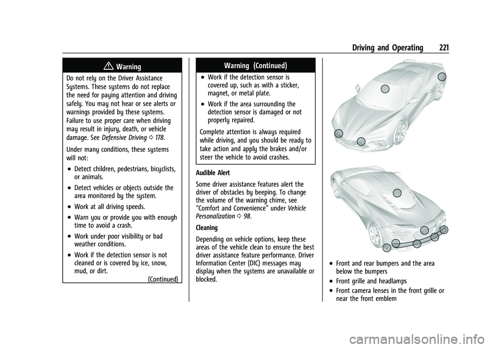CHEVROLET CORVETTE 2021 Owners Manual Chevrolet Corvette Owner Manual (GMNA-Localizing-U.S./Canada/Mexico-
14622938) - 2021 - CRC - 2/10/21
Driving and Operating 221
{Warning
Do not rely on the Driver Assistance
Systems. These systems do CHEVROLET CORVETTE 2021 Owners Manual Chevrolet Corvette Owner Manual (GMNA-Localizing-U.S./Canada/Mexico-
14622938) - 2021 - CRC - 2/10/21
Driving and Operating 221
{Warning
Do not rely on the Driver Assistance
Systems. These systems do