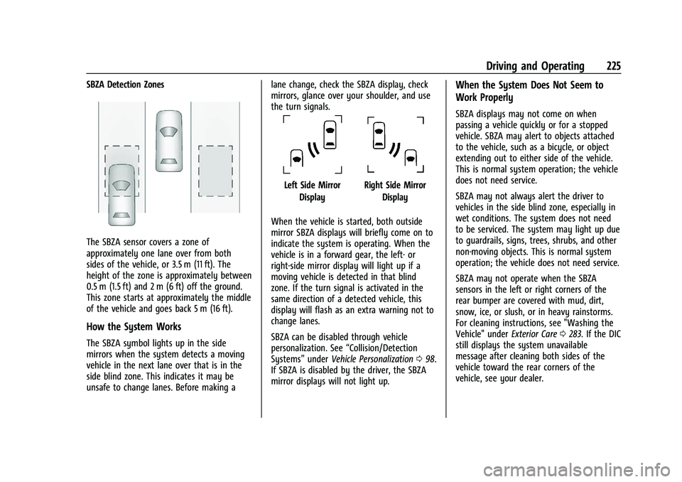 CHEVROLET CORVETTE 2021 Owners Manual Chevrolet Corvette Owner Manual (GMNA-Localizing-U.S./Canada/Mexico-
14622938) - 2021 - CRC - 2/10/21
Driving and Operating 225
SBZA Detection Zones
The SBZA sensor covers a zone of
approximately one CHEVROLET CORVETTE 2021 Owners Manual Chevrolet Corvette Owner Manual (GMNA-Localizing-U.S./Canada/Mexico-
14622938) - 2021 - CRC - 2/10/21
Driving and Operating 225
SBZA Detection Zones
The SBZA sensor covers a zone of
approximately one