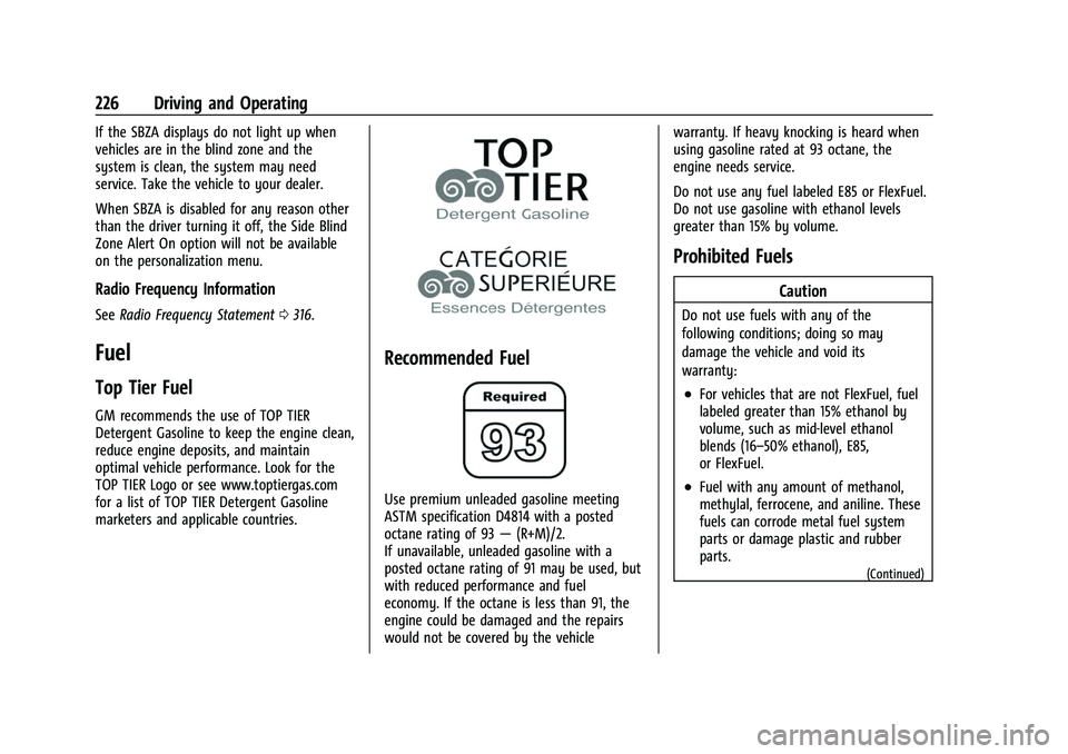 CHEVROLET CORVETTE 2021 Owners Manual Chevrolet Corvette Owner Manual (GMNA-Localizing-U.S./Canada/Mexico-
14622938) - 2021 - CRC - 2/10/21
226 Driving and Operating
If the SBZA displays do not light up when
vehicles are in the blind zone CHEVROLET CORVETTE 2021 Owners Manual Chevrolet Corvette Owner Manual (GMNA-Localizing-U.S./Canada/Mexico-
14622938) - 2021 - CRC - 2/10/21
226 Driving and Operating
If the SBZA displays do not light up when
vehicles are in the blind zone