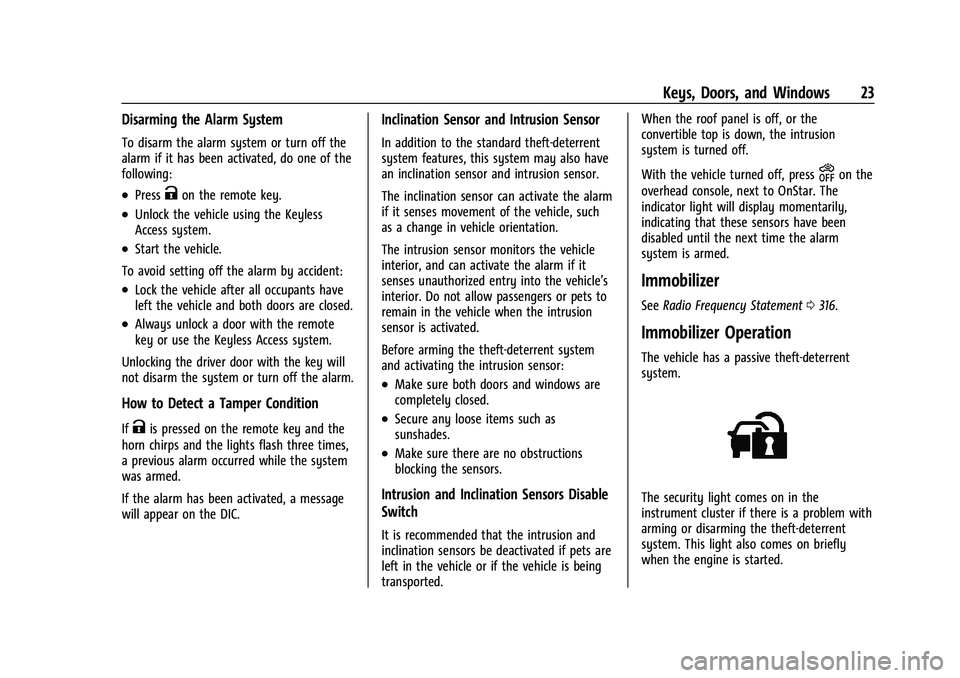 CHEVROLET CORVETTE 2021 Owners Guide Chevrolet Corvette Owner Manual (GMNA-Localizing-U.S./Canada/Mexico-
14622938) - 2021 - CRC - 2/10/21
Keys, Doors, and Windows 23
Disarming the Alarm System
To disarm the alarm system or turn off the
