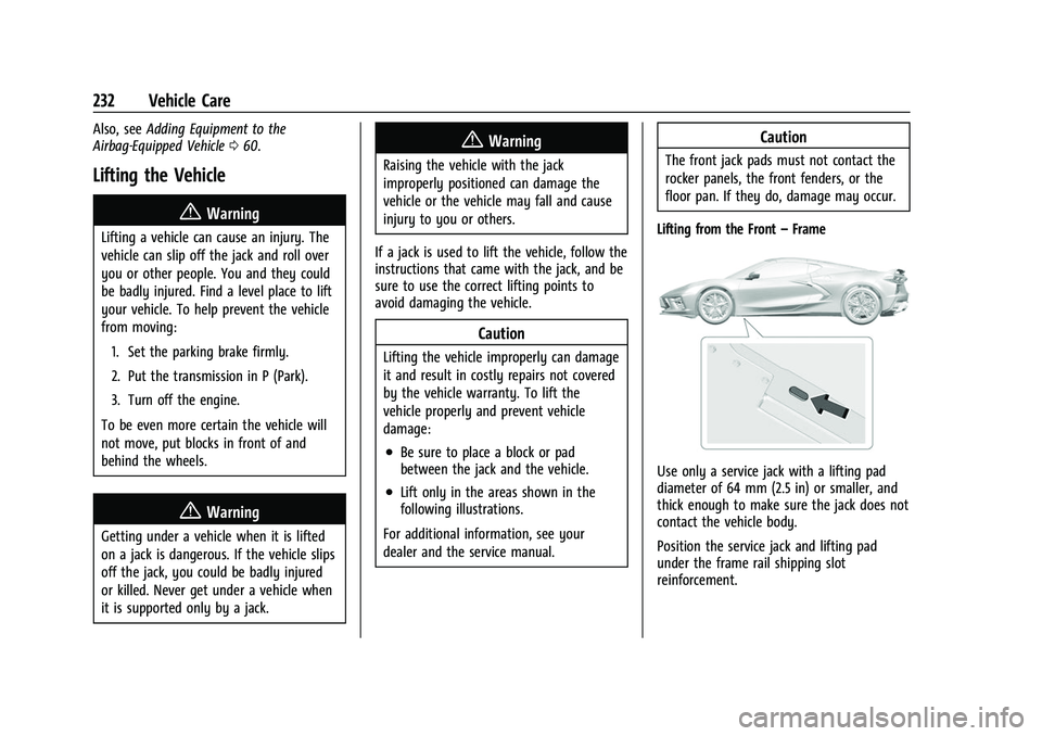 CHEVROLET CORVETTE 2021 Owners Manual Chevrolet Corvette Owner Manual (GMNA-Localizing-U.S./Canada/Mexico-
14622938) - 2021 - CRC - 2/10/21
232 Vehicle Care
Also, seeAdding Equipment to the
Airbag-Equipped Vehicle 060.
Lifting the Vehicle CHEVROLET CORVETTE 2021 Owners Manual Chevrolet Corvette Owner Manual (GMNA-Localizing-U.S./Canada/Mexico-
14622938) - 2021 - CRC - 2/10/21
232 Vehicle Care
Also, seeAdding Equipment to the
Airbag-Equipped Vehicle 060.
Lifting the Vehicle