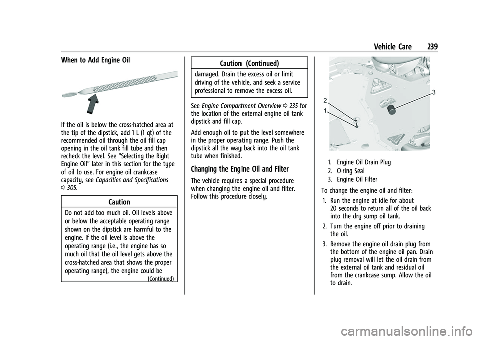 CHEVROLET CORVETTE 2021  Owners Manual Chevrolet Corvette Owner Manual (GMNA-Localizing-U.S./Canada/Mexico-
14622938) - 2021 - CRC - 2/10/21
Vehicle Care 239
When to Add Engine Oil
If the oil is below the cross-hatched area at
the tip of t