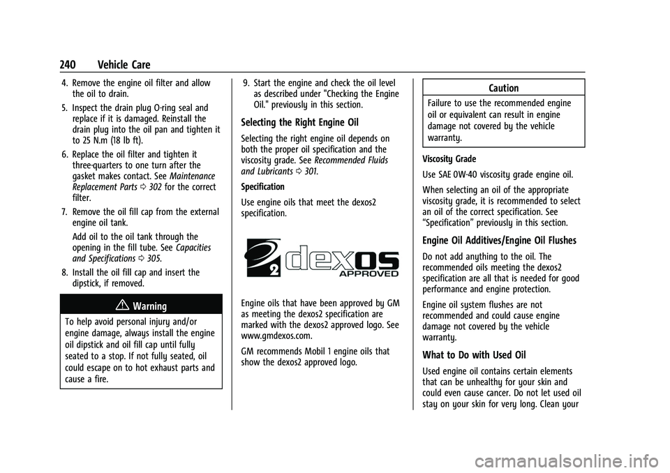 CHEVROLET CORVETTE 2021 Owners Manual Chevrolet Corvette Owner Manual (GMNA-Localizing-U.S./Canada/Mexico-
14622938) - 2021 - CRC - 2/10/21
240 Vehicle Care
4. Remove the engine oil filter and allowthe oil to drain.
5. Inspect the drain p CHEVROLET CORVETTE 2021 Owners Manual Chevrolet Corvette Owner Manual (GMNA-Localizing-U.S./Canada/Mexico-
14622938) - 2021 - CRC - 2/10/21
240 Vehicle Care
4. Remove the engine oil filter and allowthe oil to drain.
5. Inspect the drain p