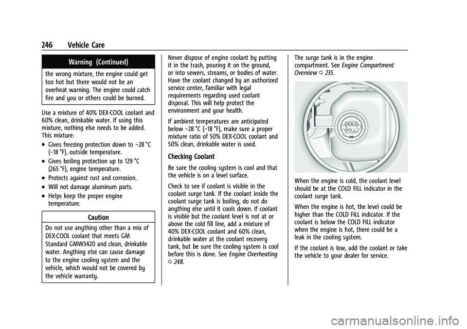 CHEVROLET CORVETTE 2021 Owners Manual Chevrolet Corvette Owner Manual (GMNA-Localizing-U.S./Canada/Mexico-
14622938) - 2021 - CRC - 2/10/21
246 Vehicle Care
Warning (Continued)
the wrong mixture, the engine could get
too hot but there wou CHEVROLET CORVETTE 2021 Owners Manual Chevrolet Corvette Owner Manual (GMNA-Localizing-U.S./Canada/Mexico-
14622938) - 2021 - CRC - 2/10/21
246 Vehicle Care
Warning (Continued)
the wrong mixture, the engine could get
too hot but there wou