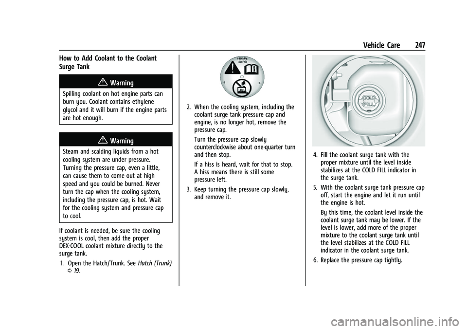 CHEVROLET CORVETTE 2021 Owners Manual Chevrolet Corvette Owner Manual (GMNA-Localizing-U.S./Canada/Mexico-
14622938) - 2021 - CRC - 2/10/21
Vehicle Care 247
How to Add Coolant to the Coolant
Surge Tank
{Warning
Spilling coolant on hot eng CHEVROLET CORVETTE 2021 Owners Manual Chevrolet Corvette Owner Manual (GMNA-Localizing-U.S./Canada/Mexico-
14622938) - 2021 - CRC - 2/10/21
Vehicle Care 247
How to Add Coolant to the Coolant
Surge Tank
{Warning
Spilling coolant on hot eng