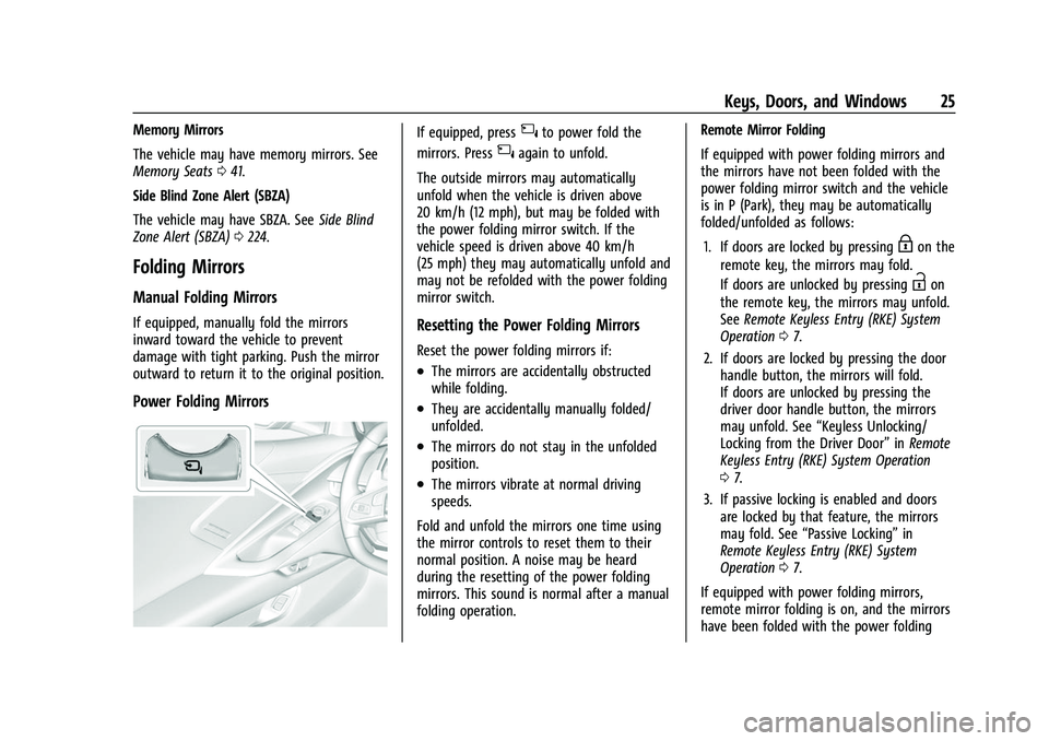 CHEVROLET CORVETTE 2021 Owners Guide Chevrolet Corvette Owner Manual (GMNA-Localizing-U.S./Canada/Mexico-
14622938) - 2021 - CRC - 2/10/21
Keys, Doors, and Windows 25
Memory Mirrors
The vehicle may have memory mirrors. See
Memory Seats04
