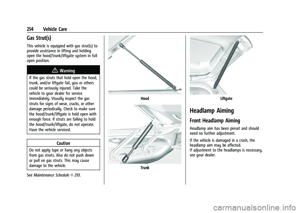 CHEVROLET CORVETTE 2021 Owners Manual Chevrolet Corvette Owner Manual (GMNA-Localizing-U.S./Canada/Mexico-
14622938) - 2021 - CRC - 2/10/21
254 Vehicle Care
Gas Strut(s)
This vehicle is equipped with gas strut(s) to
provide assistance in CHEVROLET CORVETTE 2021 Owners Manual Chevrolet Corvette Owner Manual (GMNA-Localizing-U.S./Canada/Mexico-
14622938) - 2021 - CRC - 2/10/21
254 Vehicle Care
Gas Strut(s)
This vehicle is equipped with gas strut(s) to
provide assistance in