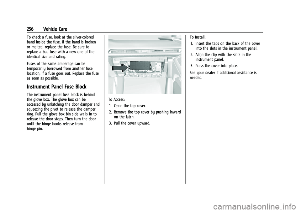 CHEVROLET CORVETTE 2021 Owners Manual Chevrolet Corvette Owner Manual (GMNA-Localizing-U.S./Canada/Mexico-
14622938) - 2021 - CRC - 2/10/21
256 Vehicle Care
To check a fuse, look at the silver-colored
band inside the fuse. If the band is CHEVROLET CORVETTE 2021 Owners Manual Chevrolet Corvette Owner Manual (GMNA-Localizing-U.S./Canada/Mexico-
14622938) - 2021 - CRC - 2/10/21
256 Vehicle Care
To check a fuse, look at the silver-colored
band inside the fuse. If the band is