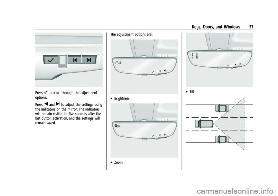 CHEVROLET CORVETTE 2021 Owners Guide Chevrolet Corvette Owner Manual (GMNA-Localizing-U.S./Canada/Mexico-
14622938) - 2021 - CRC - 2/10/21
Keys, Doors, and Windows 27
PressVto scroll through the adjustment
options.
Press
tanduto adjust t