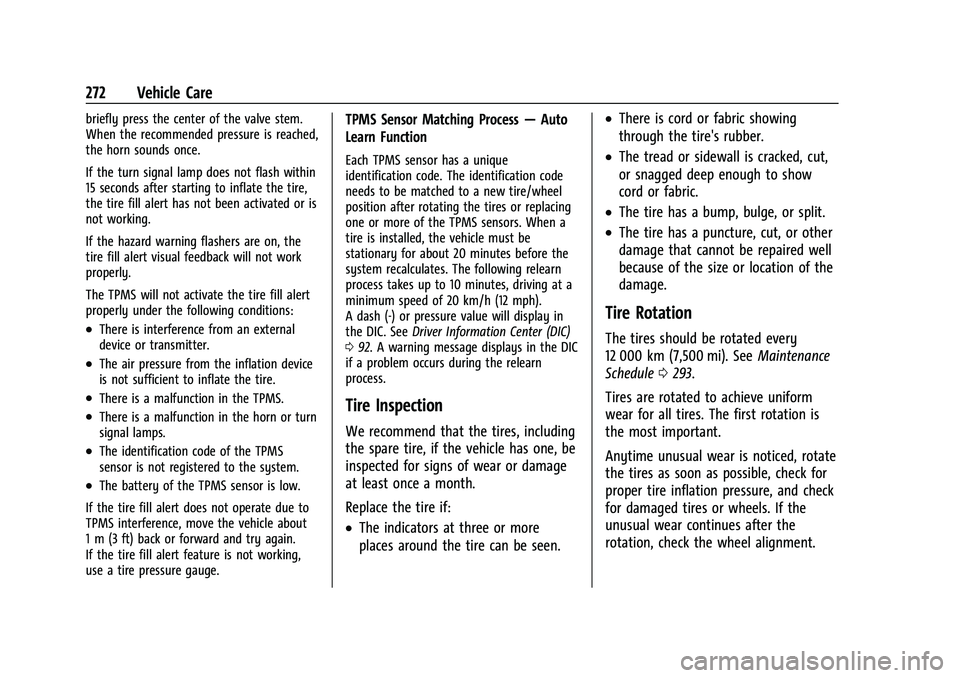 CHEVROLET CORVETTE 2021 Owners Manual Chevrolet Corvette Owner Manual (GMNA-Localizing-U.S./Canada/Mexico-
14622938) - 2021 - CRC - 2/10/21
272 Vehicle Care
briefly press the center of the valve stem.
When the recommended pressure is reac CHEVROLET CORVETTE 2021 Owners Manual Chevrolet Corvette Owner Manual (GMNA-Localizing-U.S./Canada/Mexico-
14622938) - 2021 - CRC - 2/10/21
272 Vehicle Care
briefly press the center of the valve stem.
When the recommended pressure is reac