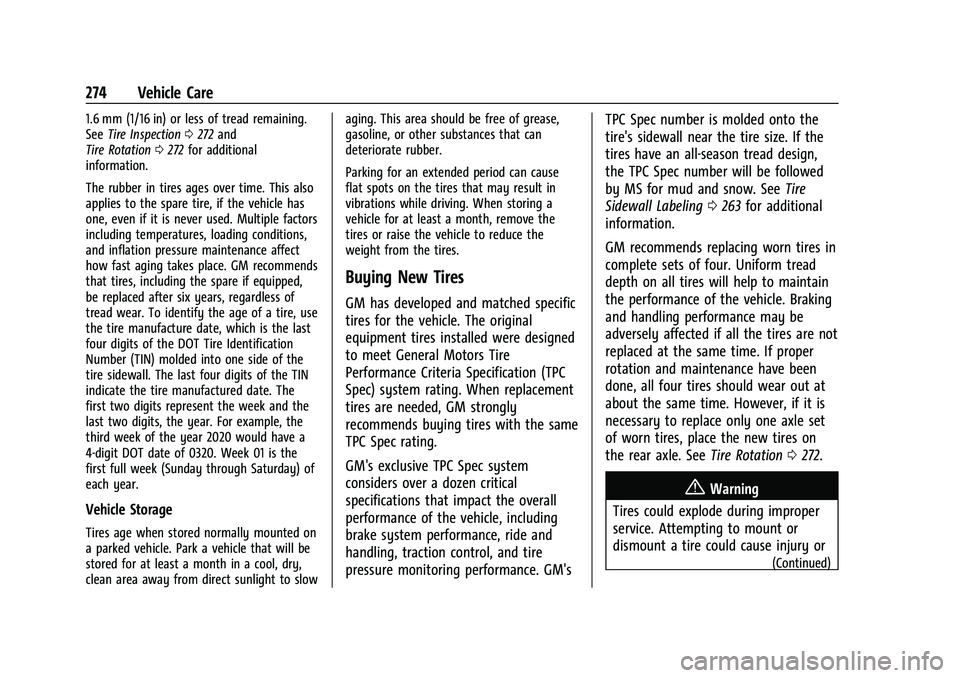 CHEVROLET CORVETTE 2021 Owners Manual Chevrolet Corvette Owner Manual (GMNA-Localizing-U.S./Canada/Mexico-
14622938) - 2021 - CRC - 2/10/21
274 Vehicle Care
1.6 mm (1/16 in) or less of tread remaining.
SeeTire Inspection 0272 and
Tire Rot CHEVROLET CORVETTE 2021 Owners Manual Chevrolet Corvette Owner Manual (GMNA-Localizing-U.S./Canada/Mexico-
14622938) - 2021 - CRC - 2/10/21
274 Vehicle Care
1.6 mm (1/16 in) or less of tread remaining.
SeeTire Inspection 0272 and
Tire Rot